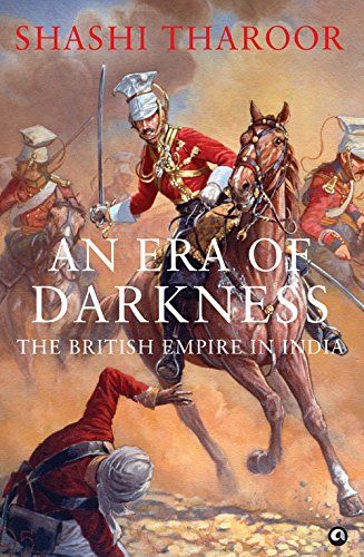 1. An Era of Darkness The British Empire in India by Shashi Tharoor