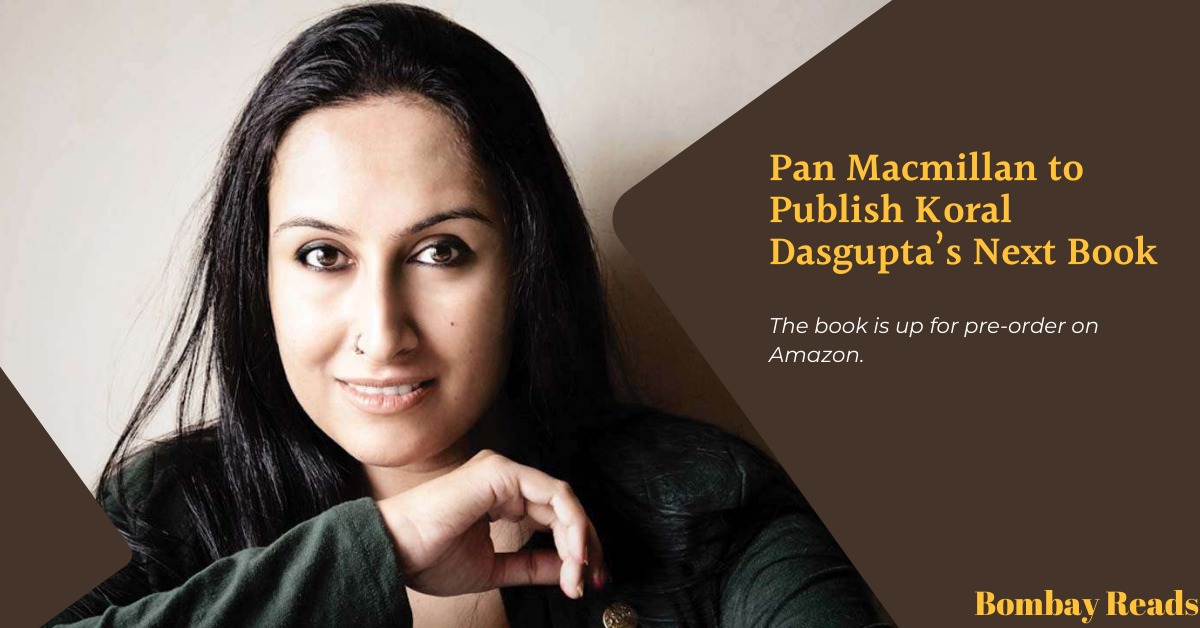 Pan Macmillan to Publish Koral Dasgupta’s Next Book